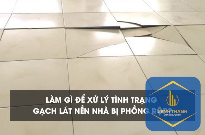 Nền Nhà Bị Phồng Rộp Nguyên Nhân Và Cách Khắc Phục Hiệu Quả